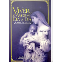 VIVER O AMOR NO DIA A DIA - A ARTE DE AMAR