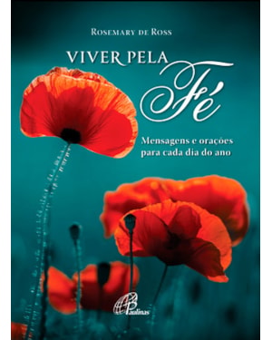Viver pela fé: mensagens e orações para cada dia do ano
