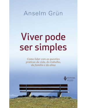 VIVER PODE SER SIMPLES: COMO LIDAR COM AS QUESTÕES PRÁTICAS DA VIDA, DO TRABALHO, DA FAMÍLIA E DA ALMA