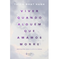 VIVER QUANDO ALGUÉM QUE AMAMOS MORRE: MEDITAÇÕES PARA O LUTO E A PERDA