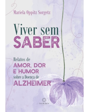 VIVER SEM SABER: RELATOS DE AMOR, DOR E HUMOR SOBRE A DOENÇA DE ALZHEIMER