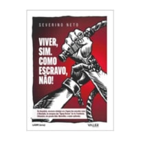 VIVER, SIM. COMO ESCRAVO, NÃO!