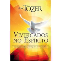 VIVIFICADOS NO ESPÍRITO - EXPERIMENTANDO A PRESENÇA E O PODER DE DEUS
