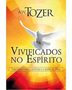 VIVIFICADOS NO ESPÍRITO - EXPERIMENTANDO A PRESENÇA E O PODER DE DEUS