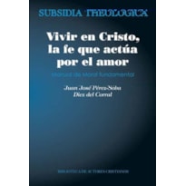 VIVIR EN CRISTO, LA FE QUE ACTUA POR EL AMOR