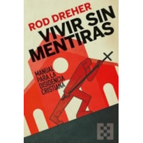 VIVIR SIN MENTIRAS: MANUAL PARA LA DISIDENCIA CRISTIANA