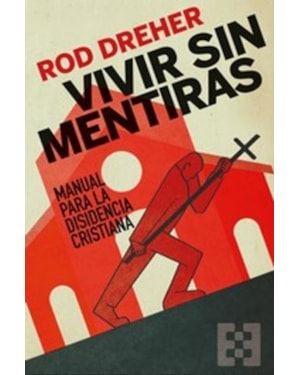 VIVIR SIN MENTIRAS: MANUAL PARA LA DISIDENCIA CRISTIANA