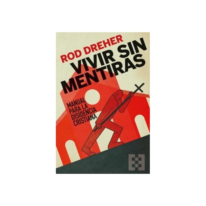 VIVIR SIN MENTIRAS: MANUAL PARA LA DISIDENCIA CRISTIANA