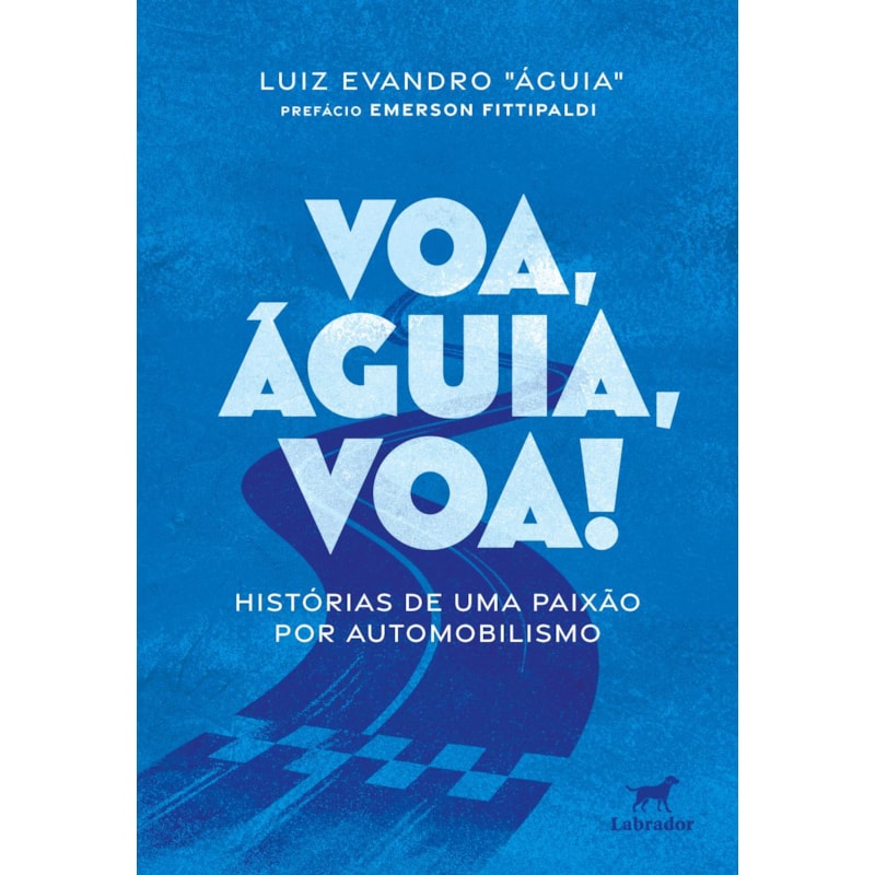 VOA, ÁGUIA, VOA!: HISTÓRIAS DE UMA PAIXÃO POR AUTOMOBILISMO