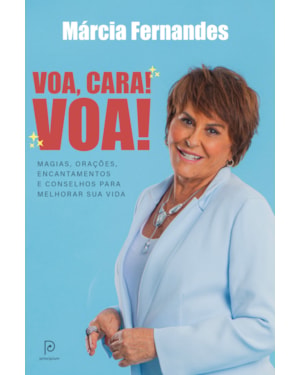 Voa, cara! voa!: magias, orações, encantamentos e conselhos para melhorar sua vida