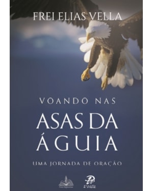 VOANDO NAS ASAS DA AGUIA - UMA JORNADA DE ORAÇÃO