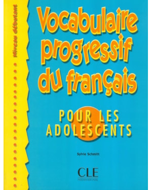 VOCABULAIRE PROGRESSIF DU FR. POUR LES ADOLESCENTS - DEBUTANT + CORRIGES