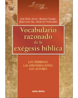 VOCABULARIO RAZONADO DE EXÉGESIS BÍBLICA : LOS TÉRMINOS, LAS APROXIMACIONES, LOS AUTORES