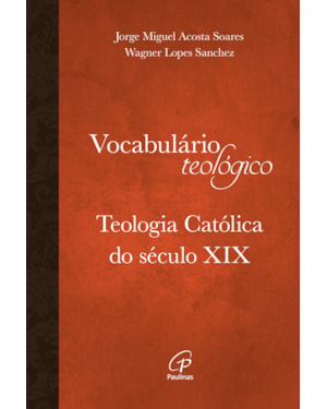 Vocabulário teológico: teologia católica do século xix