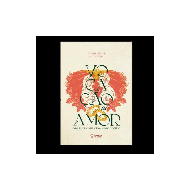 VOCAÇÃO AO AMOR - UM GUIA PARA O RELACIONAMENTO CATÓLICO