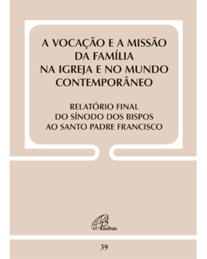 Vocação e a missão da família na igreja...relatório final do sínodo - doc39: ...e no mundo contemporâneo