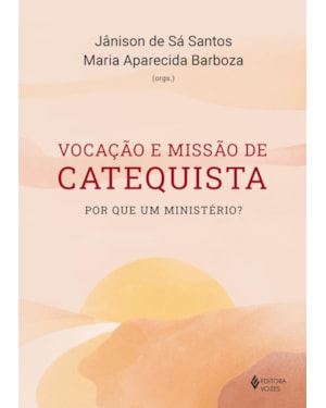 VOCAÇÃO E MISSÃO DE CATEQUISTA: POR QUE UM MINISTÉRIO?