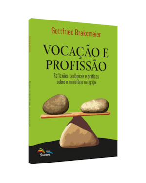 VOCAÇÃO E PROFISSÃO - REFLEXÕES TEOLÓGICAS E PRÁTICAS SOBRE O MINISTÉRIO NA IGREJA