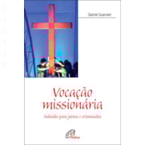 VOCAÇÃO MISSIONÁRIA: SUBSÍDIO PARA JOVENS E CRISMANDOS