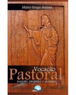 VOCACAO PASTORAL - RESGATE, PREPARO E DESAFIOS - 1ª