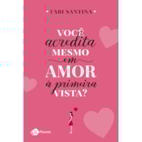 VOCÊ ACREDITA MESMO EM AMOR À PRIMEIRA VISTA?