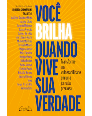 VOCÊ BRILHA QUANDO VIVE SUA VERDADE: TRANSFORME SUA VULNERABILIDADE EM UMA JORNADA PRECIOSA