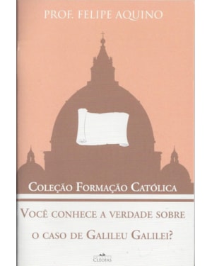 VOCE CONHECE A VERDADE SOBRE O CASO DE GALILEU GALILEI - COLEÇÃO FORMAÇÃO CATÓLICA 9
