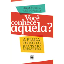 VOCÊ CONHECE AQUELA?: A PIADA, O RISO E O RACISMO À BRASILEIRA