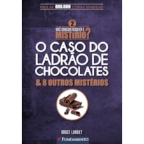 VOCÊ CONSEGUE RESOLVER O MISTÉRIO 2? - O CASO DO LADRÃO DE CHOCOLATES & 8 OUTROS MISTÉRIOS