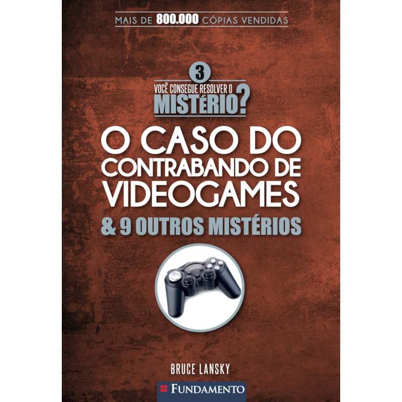 VOCÊ CONSEGUE RESOLVER O MISTÉRIO 3? - O CASO DO CONTRABANDO DE VIDEOGAMES & 9 OUTROS MISTÉRIOS