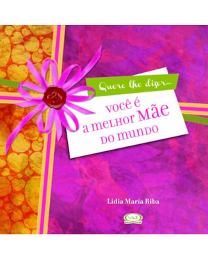 VOCÊ É A MELHOR MÃE DO MUNDO