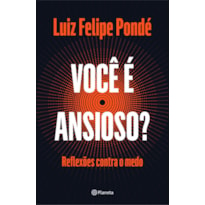 VOCÊ É ANSIOSO?: REFLEXÕES CONTRA O MEDO