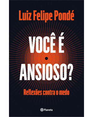 VOCÊ É ANSIOSO?: REFLEXÕES CONTRA O MEDO