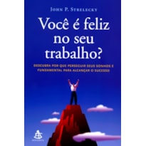 VOCÊ É FELIZ NO SEU TRABALHO? - DESCUBRA POR QUE PERSEGUIR SEUS SONHOS É FUNDAMENTAL PARA ALCANÇAR