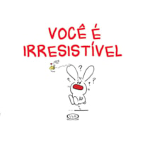 VOCÊ É IRRESISTÍVEL