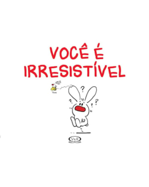 VOCÊ É IRRESISTÍVEL