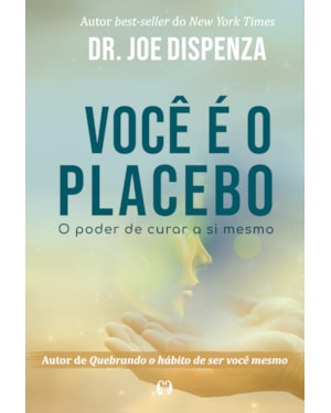Você é o placebo: o poder de curar a si mesmo