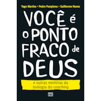 VOCÊ É O PONTO FRACO DE DEUS E OUTRAS MENTIRAS DA TEOLOGIA DO COACHING