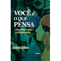 Você é o que pensa - James Allen