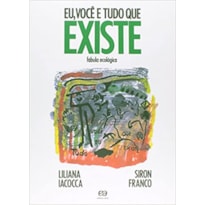VOCE E TUDO QUE EXISTE, EU - FABULA ECOLOGICA - COL.SINAL VERDE - 2