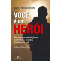 VOCÊ É UM HERÓI: DESCUBRA SEUS PODERES FÍSICOS E ESPIRITUAIS E ASSUMA A MISSÃO DE SUA VIDA