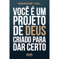 VOCÊ É UM PROJETO DE DEUS CRIADO PARA DAR CERTO