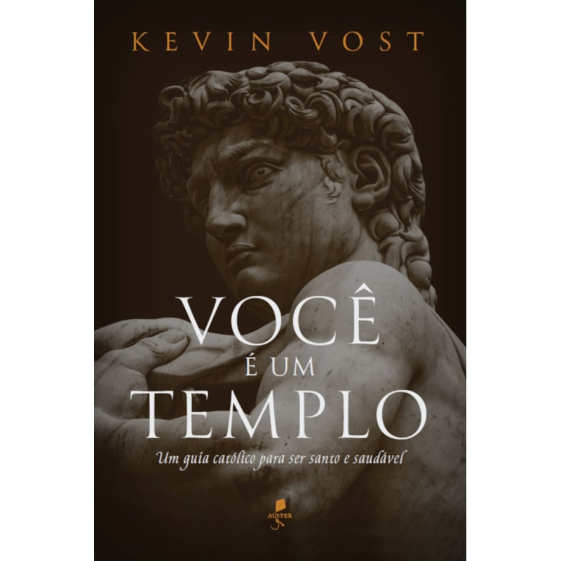 VOCÊ É UM TEMPLO: UM GUIA CATÓLICO PARA SER SANTO E SAUDÁVEL
