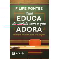 VOCÊ EDUCA DE ACORDO COM O QUE ADORA: EDUCAÇÃO TEM TUDO A VER COM RELIGIÃO!