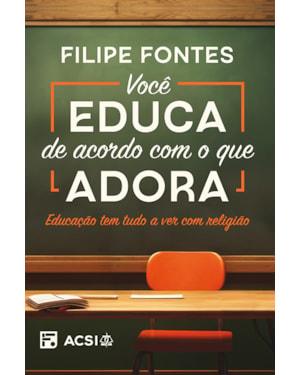 VOCÊ EDUCA DE ACORDO COM O QUE ADORA: EDUCAÇÃO TEM TUDO A VER COM RELIGIÃO!