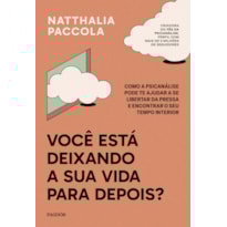 VOCÊ ESTÁ DEIXANDO A SUA VIDA PARA DEPOIS?: COMO A PSICANÁLISE PODE TE AJUDAR A SE LIBERTAR DA PRESSA E ENCONTRAR O SEU TEMPO INTERIOR