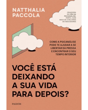 VOCÊ ESTÁ DEIXANDO A SUA VIDA PARA DEPOIS?: COMO A PSICANÁLISE PODE TE AJUDAR A SE LIBERTAR DA PRESSA E ENCONTRAR O SEU TEMPO INTERIOR