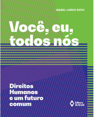 VOCÊ, EU, TODOS NÓS - DIREITOS HUMANOS E UM FUTURO COMUM