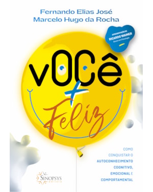 Você + feliz: como conquistar o autoconhecimento cognitivo, emocional e comportamental