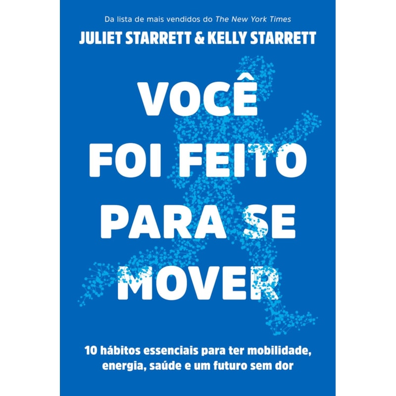 VOCÊ FOI FEITO PARA SE MOVER: 10 HÁBITOS ESSENCIAIS PARA TER MOBILIDADE, ENERGIA, SAÚDE E UM FUTURO SEM DOR